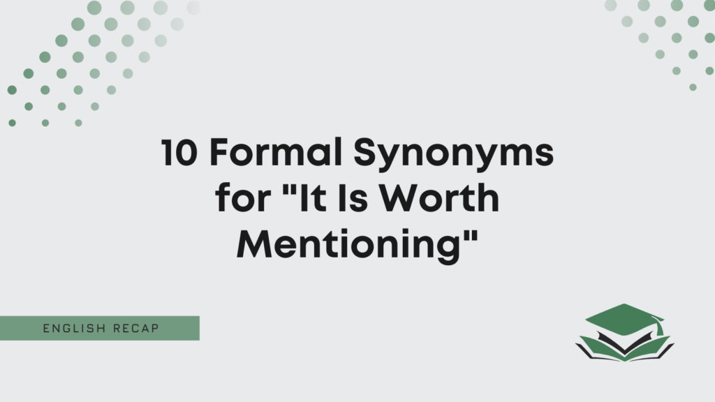 10-formal-synonyms-for-it-is-worth-mentioning-english-recap