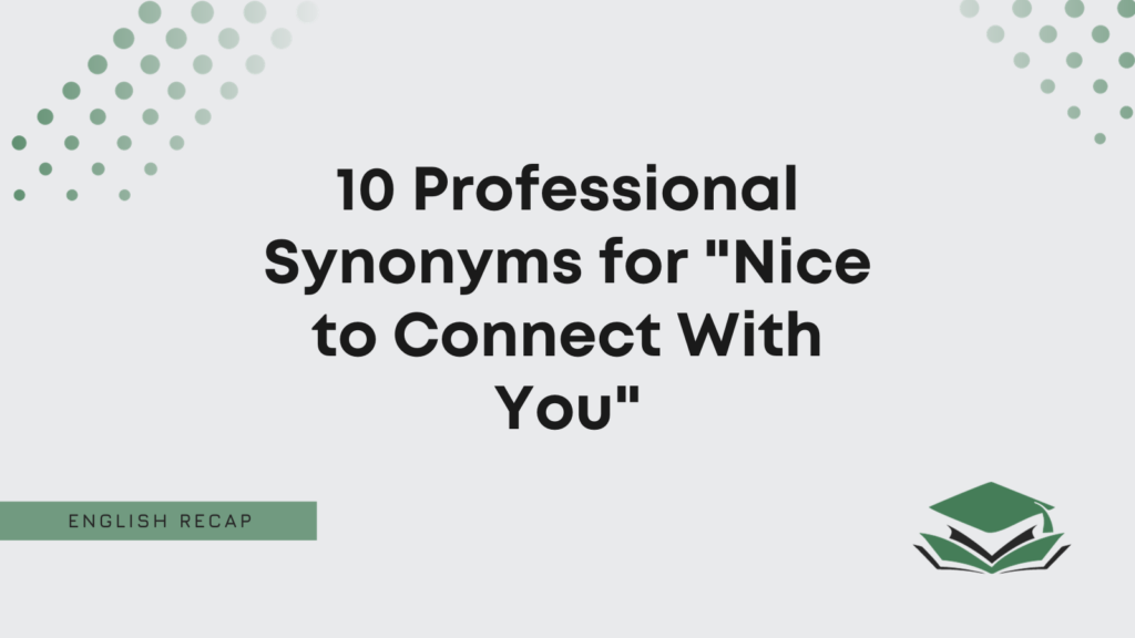10 Professional Synonyms for "Nice to Connect With You" English Recap