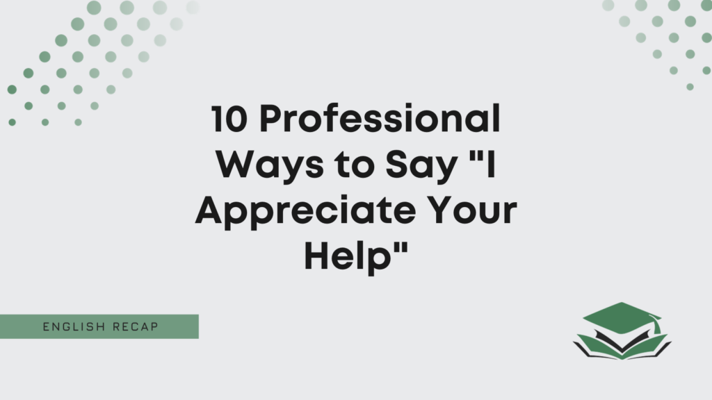 10-professional-ways-to-say-i-appreciate-your-help-english-recap