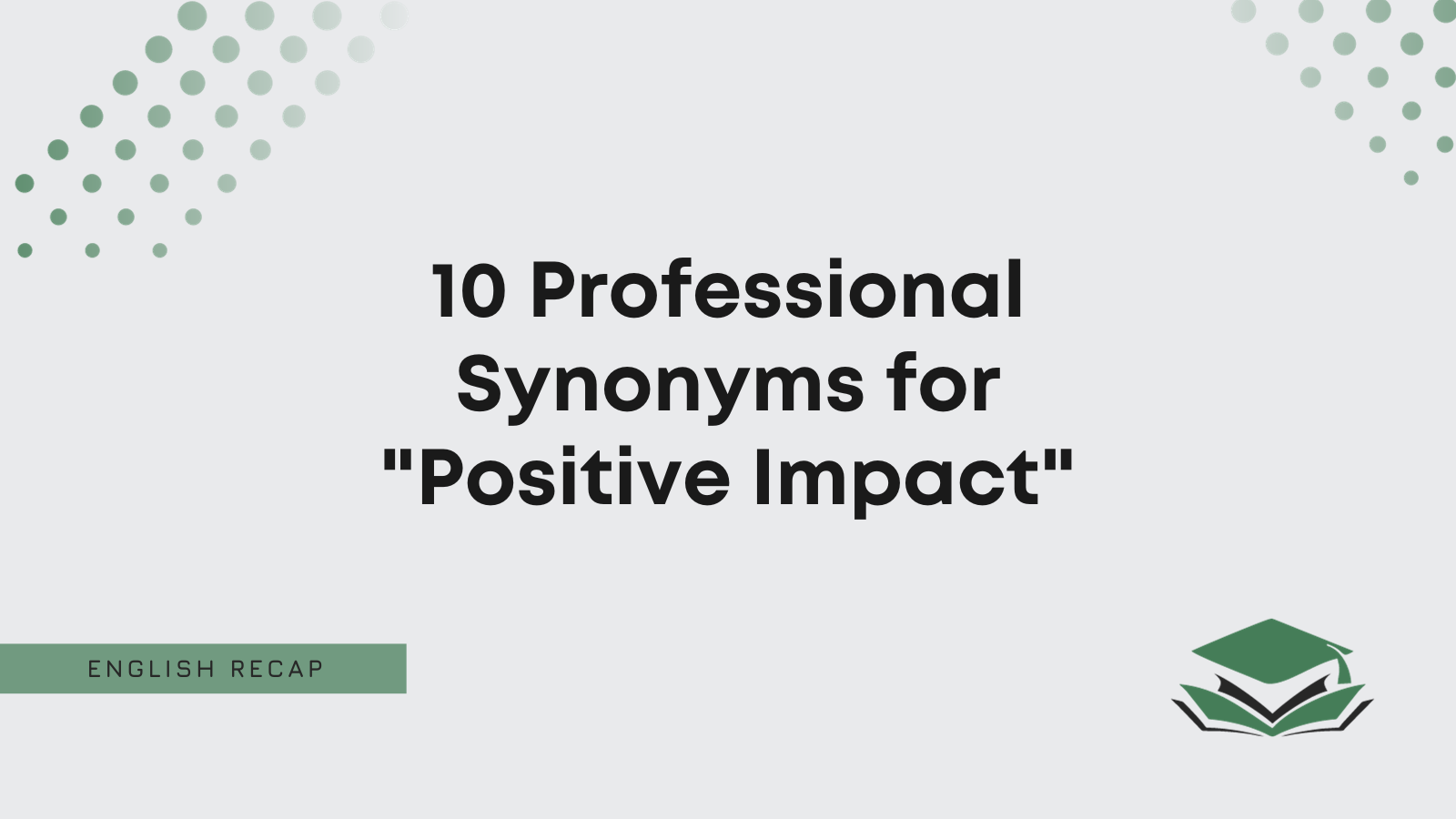 10 Professional Synonyms For Positive Impact 