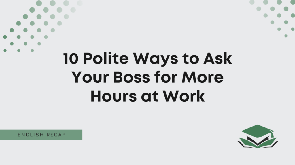 10 Polite Ways to Ask Your Boss for More Hours at Work English Recap