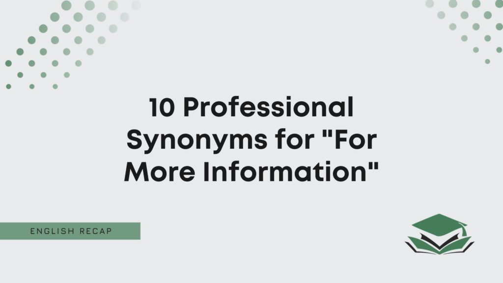 10 Professional Synonyms for "For More Information" English Recap