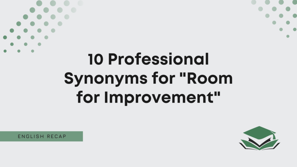 10 Professional Synonyms For Room For Improvement English Recap