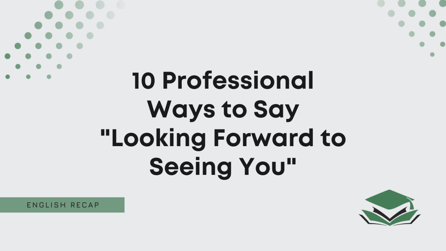 10 Professional Ways To Say "Looking Forward To Seeing You" - English Recap