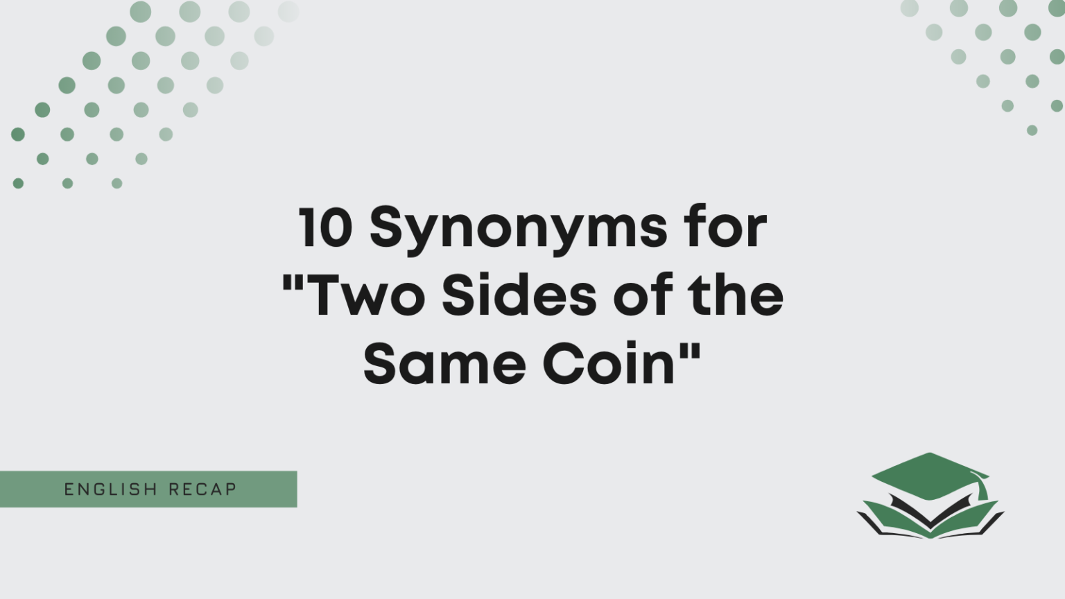 10 Synonyms for "Two Sides of the Same Coin" English Recap