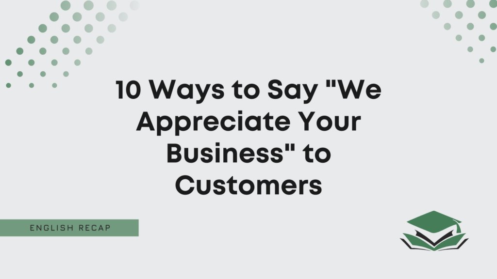 10-ways-to-say-we-appreciate-your-business-to-customers-english-recap