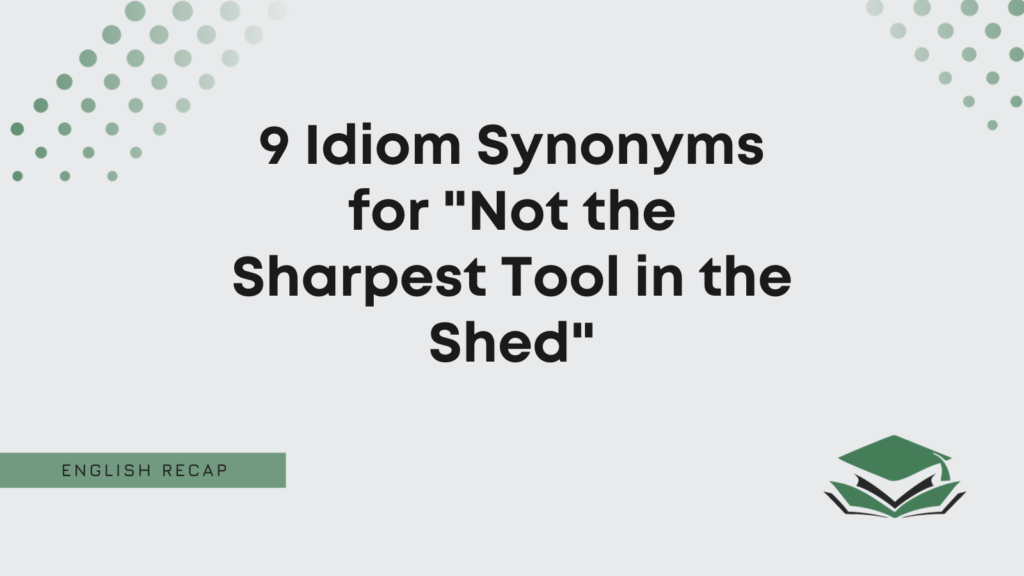 9-idiom-synonyms-for-not-the-sharpest-tool-in-the-shed-english-recap