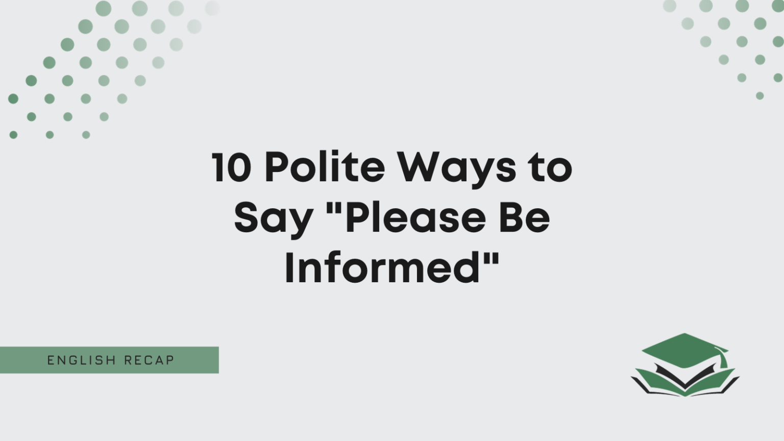 10 Polite Ways To Say "Please Be Informed" - English Recap