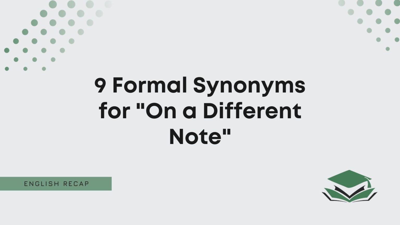 9 formal synonyms for on a different note english recap