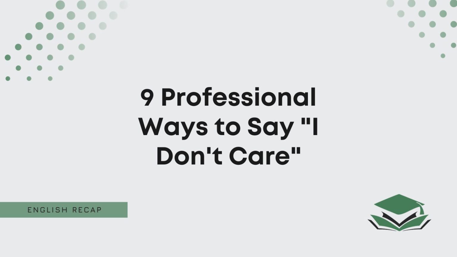 9 Professional Ways To Say I Dont Care English Recap