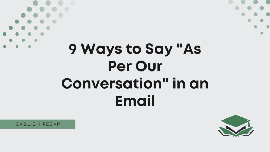 9-ways-to-say-as-per-our-conversation-in-an-email-english-recap