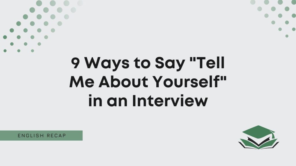 9-ways-to-say-tell-me-about-yourself-in-an-interview-english-recap