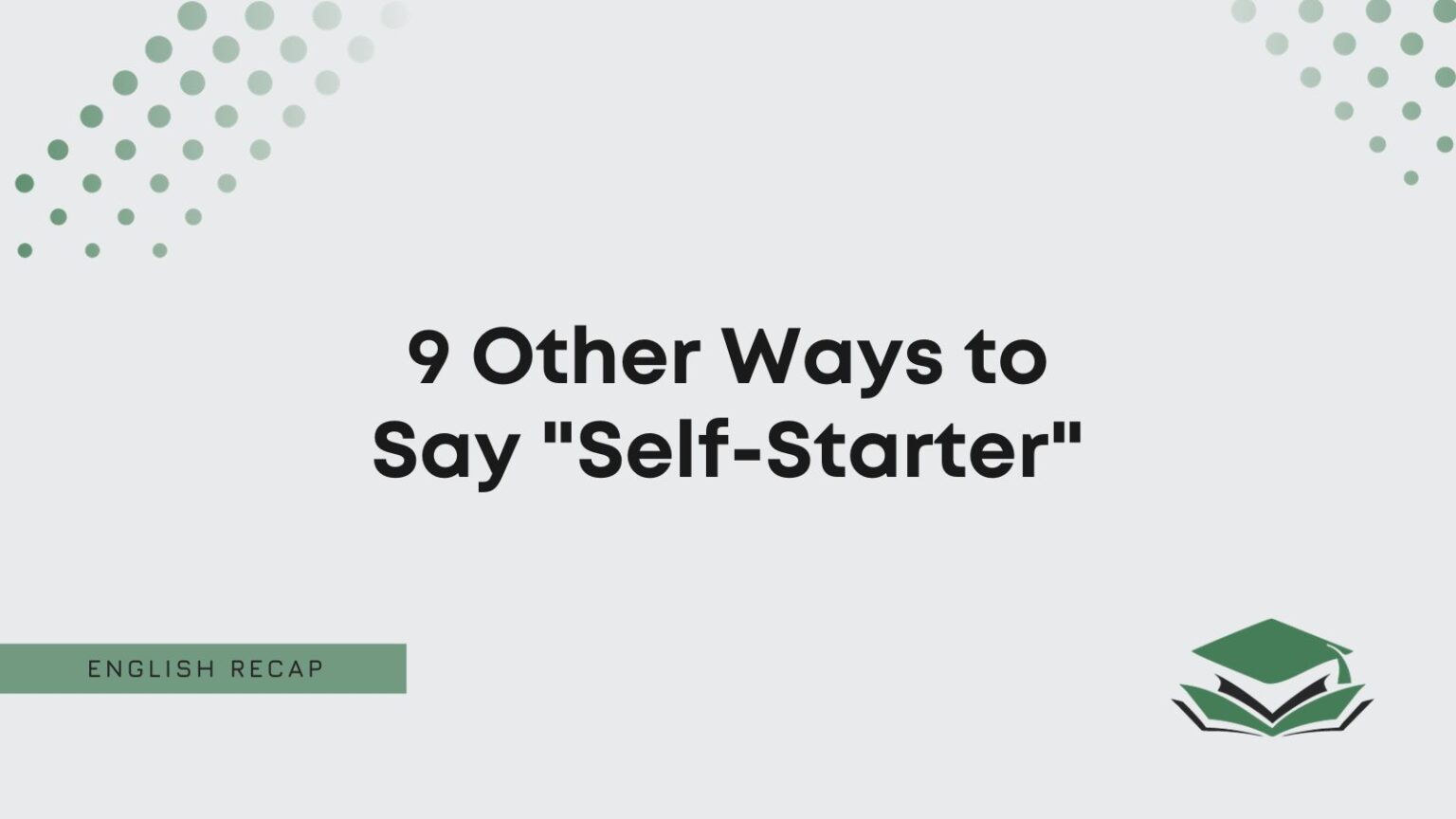9 Other Ways to Say "SelfStarter" English Recap