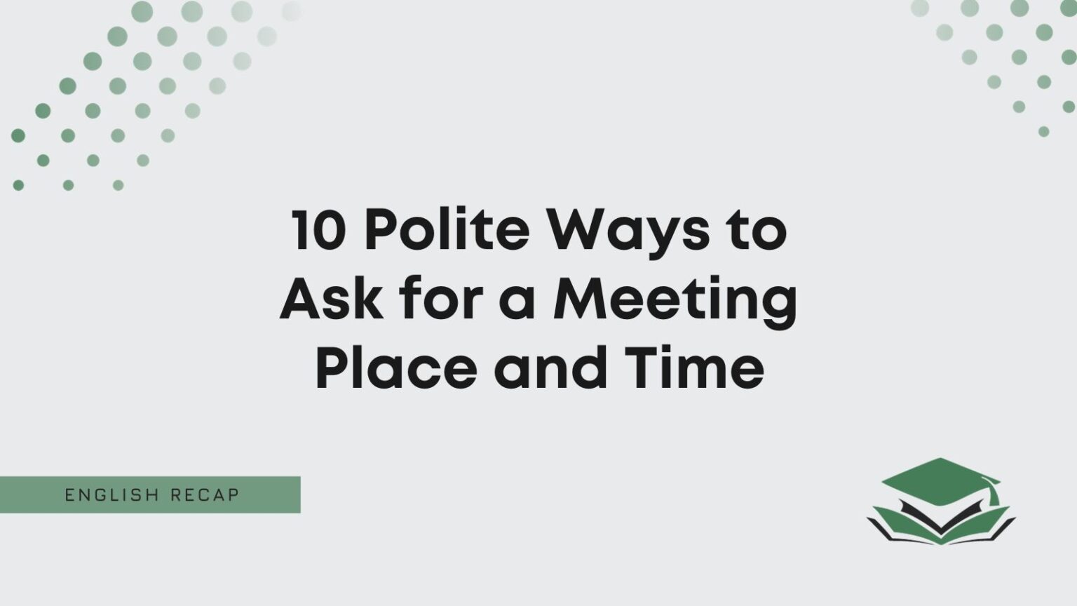 10 Polite Ways to Ask for a Meeting Place and Time English Recap