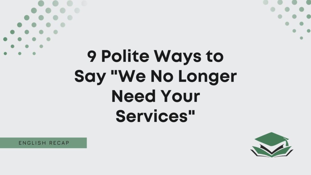 9-polite-ways-to-say-we-no-longer-need-your-services-english-recap