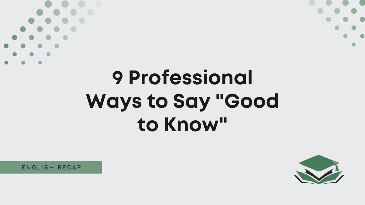 9 Professional Ways To Say Good To Know English Recap