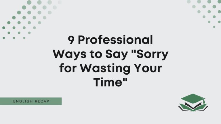 Sorry For Wasting Your Time Formal Professional Ways to Say "Sorry for Wasting Your Time" - English Recap