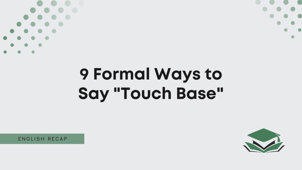 9-formal-ways-to-say-touch-base-english-recap