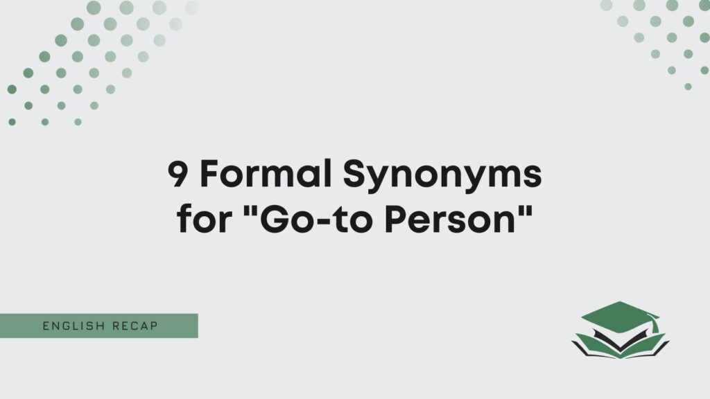 9-formal-synonyms-for-go-to-person-english-recap